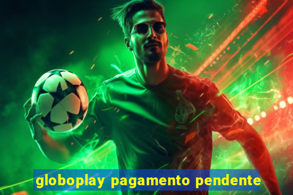 globoplay pagamento pendente